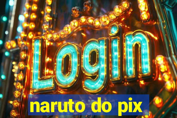 naruto do pix